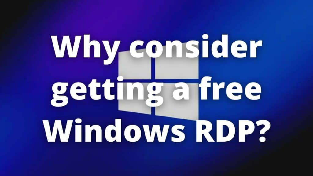 Why consider getting a free Windows RDP?
