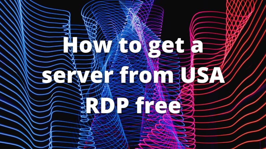 How to get a server from USA RDP free