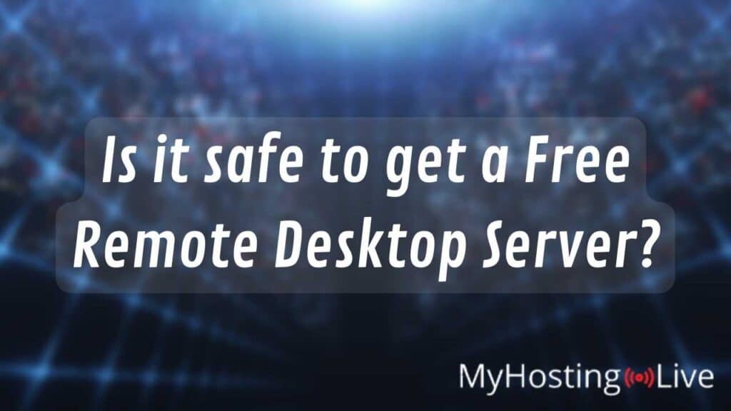 Is it safe to get a free remote desktop server?