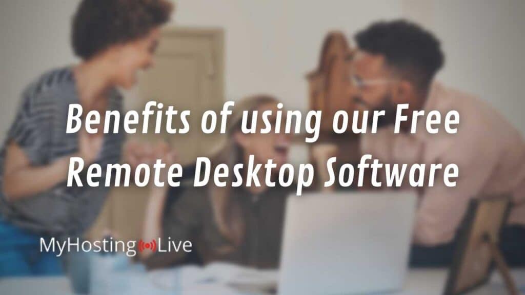 Benefits of using our Free Remote Desktop Software
