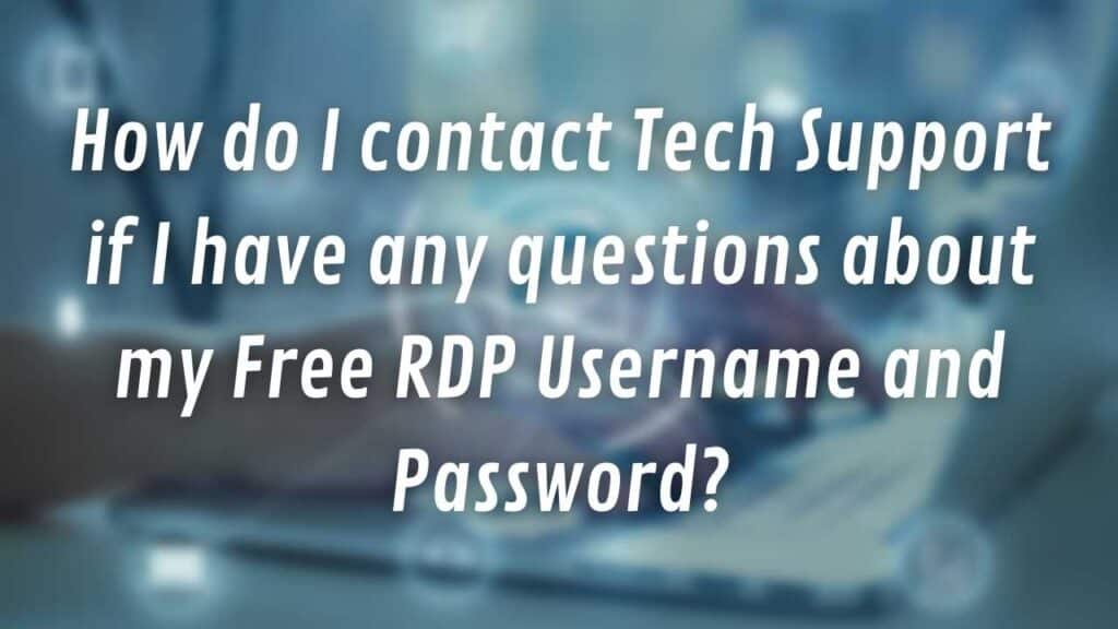 How do I contact Tech Support if I have any questions about my Free RDP Username and Password?
