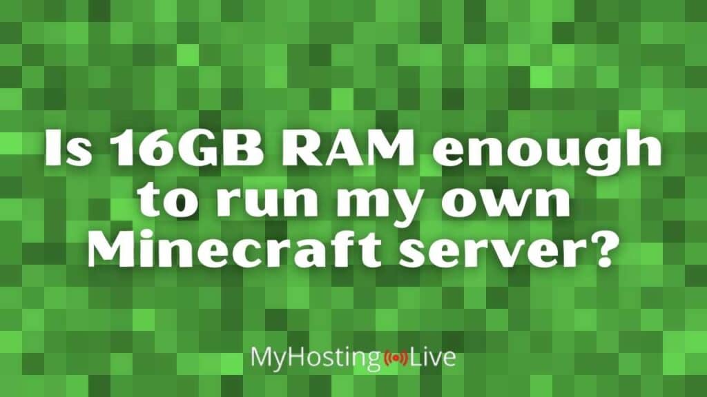 Is 16GB RAM enough to run my own Minecraft server?