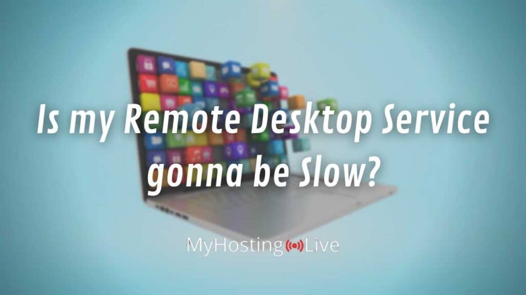 Is my Remote Desktop Service gonna be Slow?