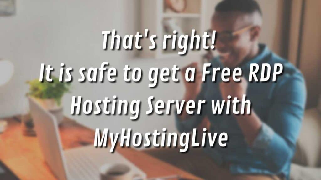 That's right! It is safe to get a Free RDP Hosting Server