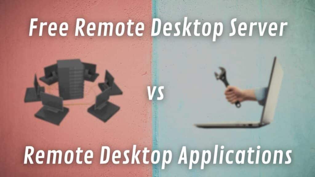 Free Remote Desktop Server vs Remote Desktop Applications