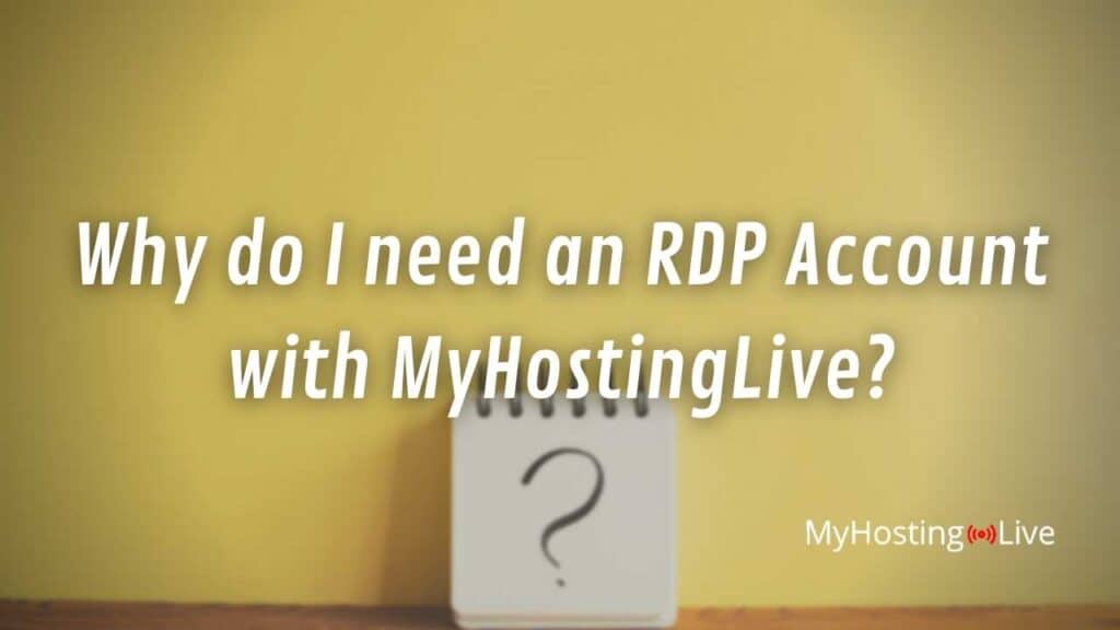 Why do I need an RDP Account with MyHostingLive?