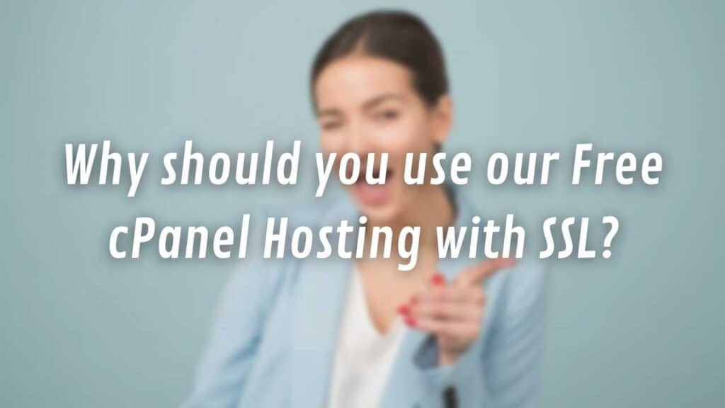 Why should you use our Free cPanel Hosting with SSL?