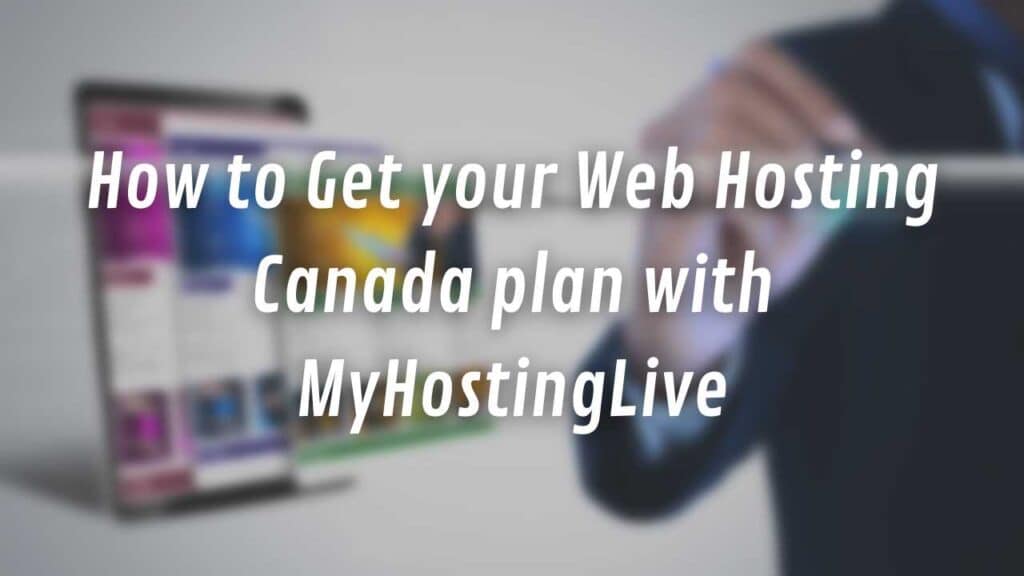 How to Get your Web Hosting Canada plan with MyHostingLive