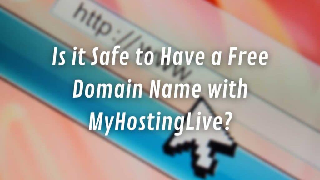 Is it Safe to Have a Free Domain Name with MyHostingLive?