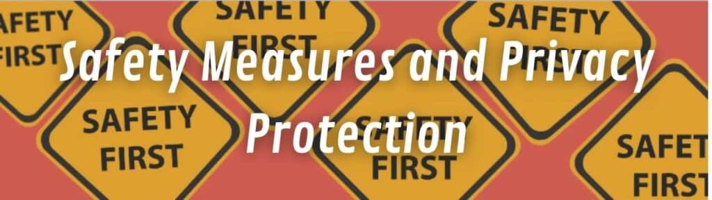 Safety Measures and Privacy Protection