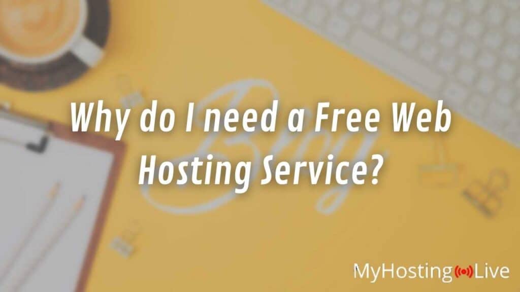 Why do I need a Free Web Hosting Service?