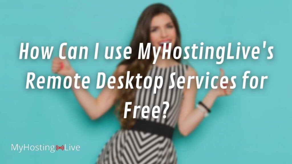 How Can I use MyHostingLive's Remote Desktop Services for Free?