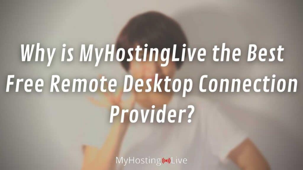 Why is MyHostingLive the Best Free Remote Desktop Connection Provider?