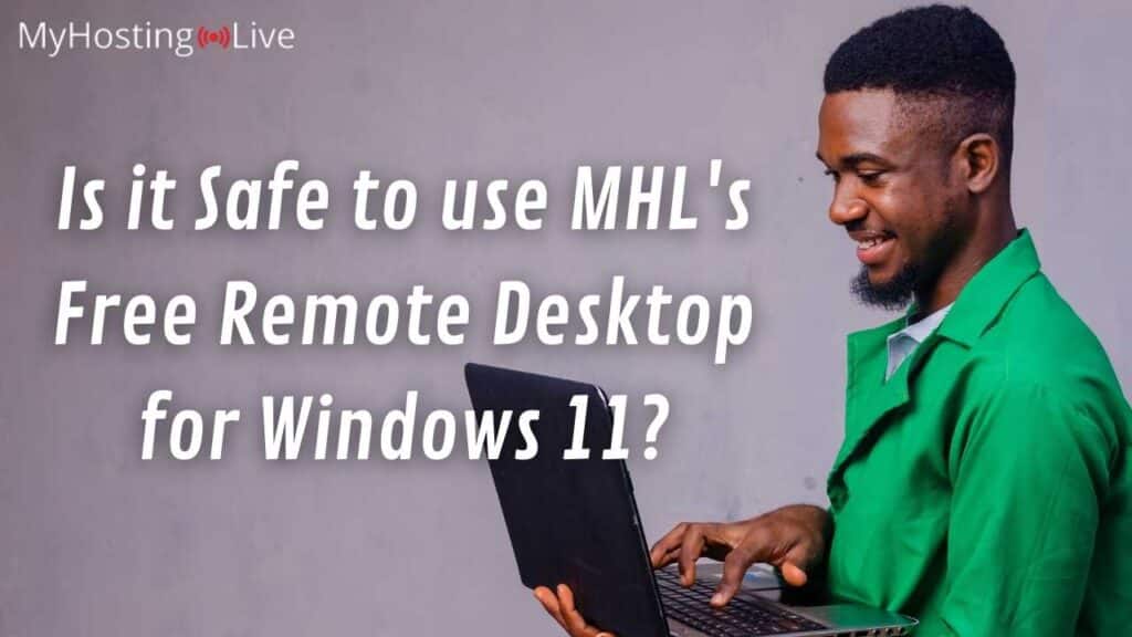 Is it Safe to use MHL's Free Remote Desktop for Windows 11?