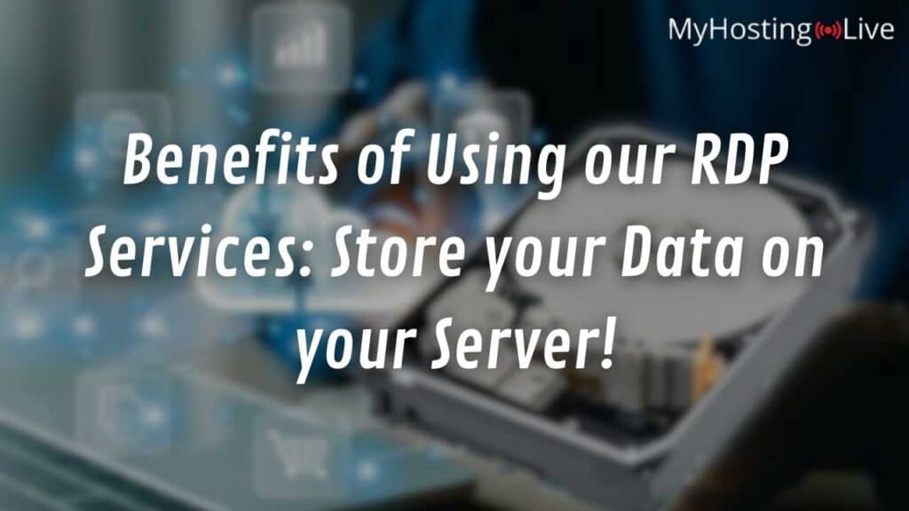Benefits of Using our RDP Services: Store your Data on your Server!