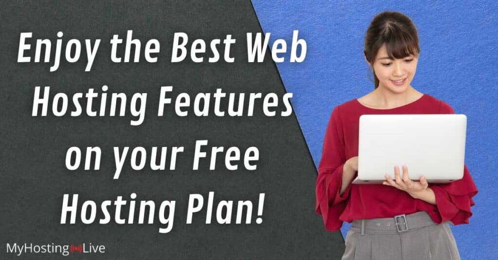 Enjoy the Best Web Hosting Features on your Free Hosting Plan!