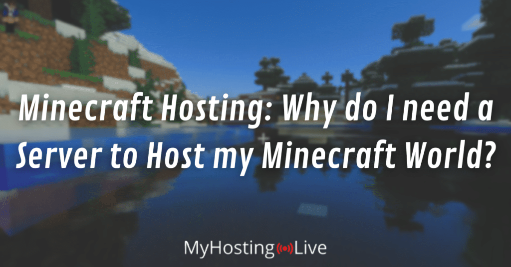 Minecraft Hosting: Why do I need a Server to Host my Minecraft World?