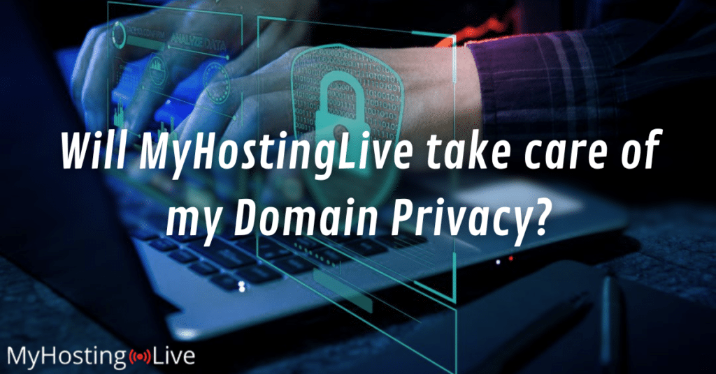 Will MyHostingLive take care of my Domain Privacy?