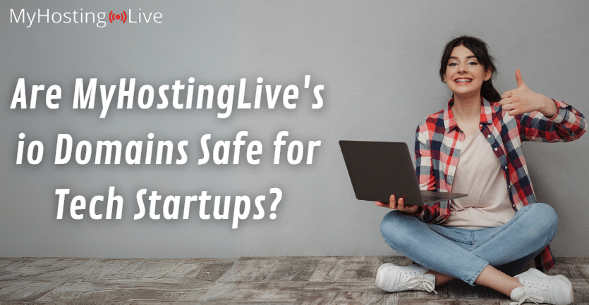 Are MyHostingLive's io Domains Safe for Tech Startups?