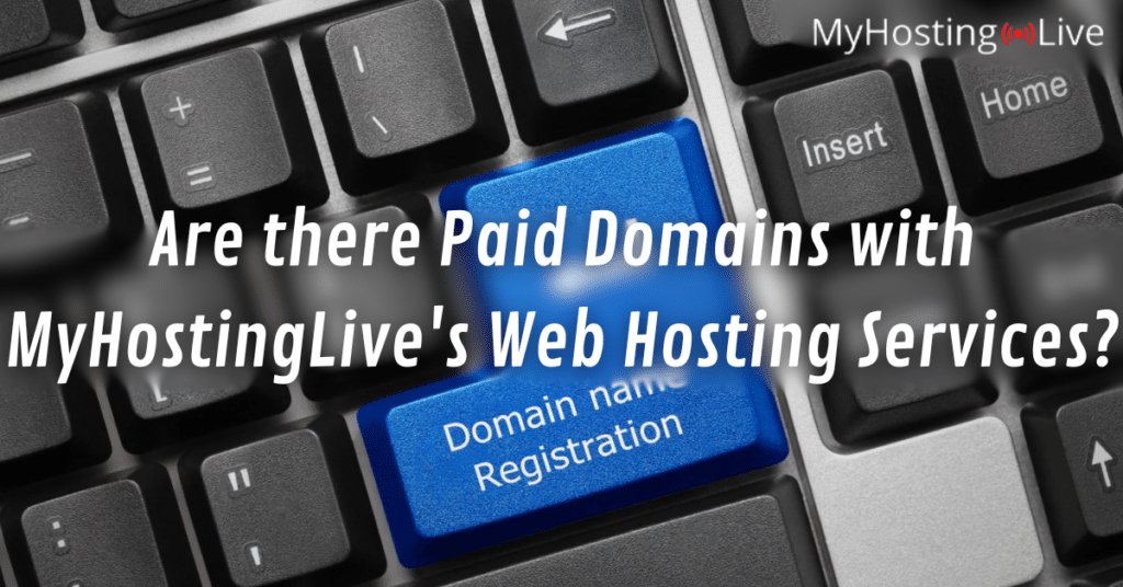 Are there Paid Domains with MyHostingLive's Web Hosting Services?
